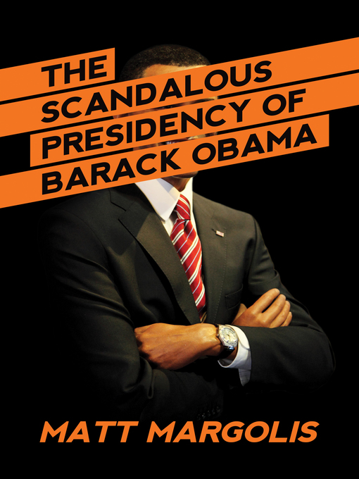 Title details for The Scandalous Presidency of Barack Obama by Matt Margolis - Available